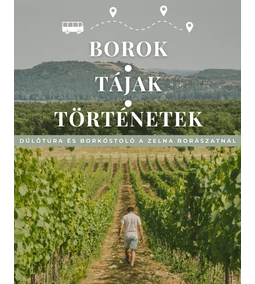 Borok Tájak Történetek - Zelna Dűlőtúra és borkóstoló